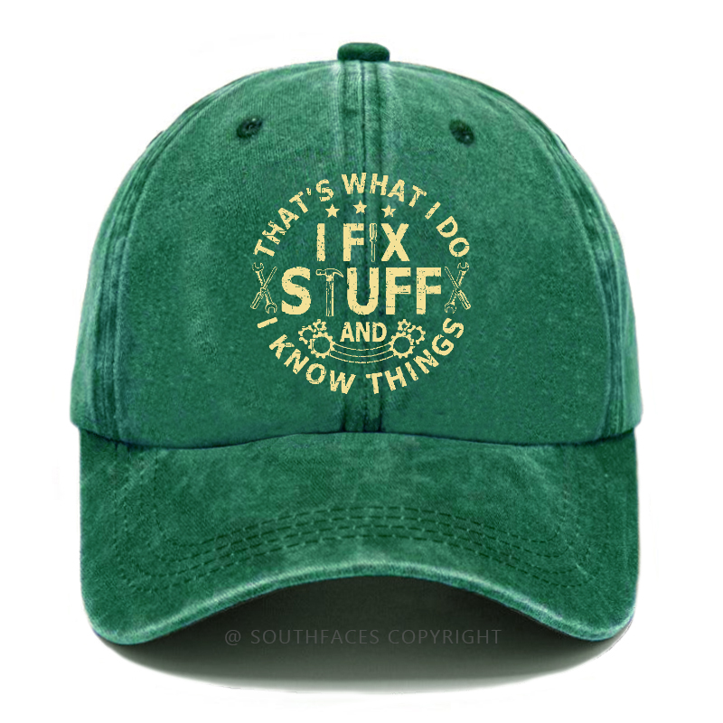 That's What I Do I Fix Stuff And I Know Things Hat