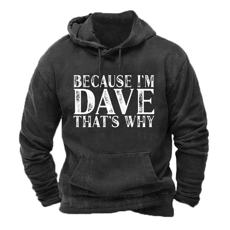 Because I'm Dave That's Why Hoodie