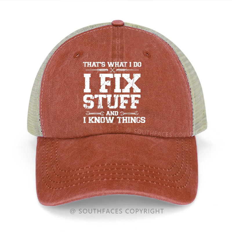 That's What I Do I Fix Stuff And I Know Things Trucker Cap