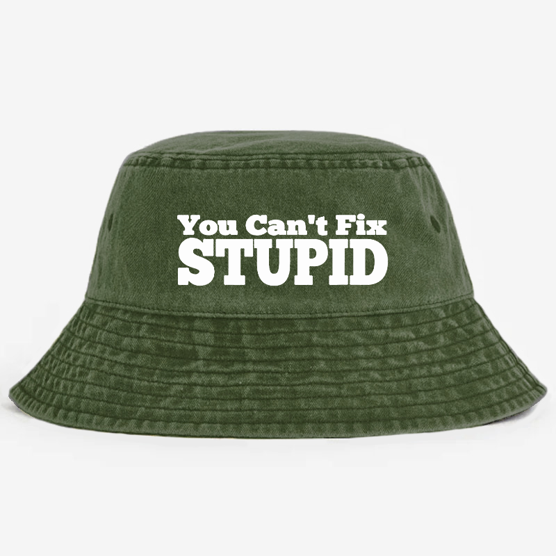 You Can't Fix Stupid Bucket Hat