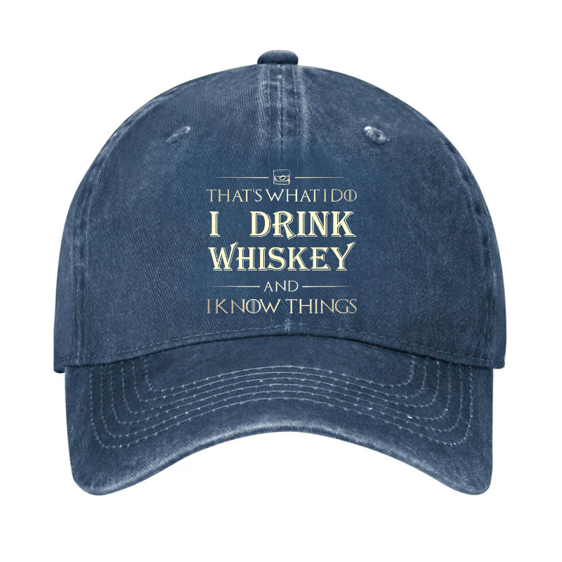 That's What I Do I Drink Whiskey And I know Things Hat