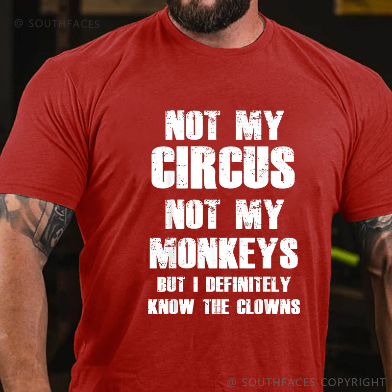 Not My Circus Not My Monkeys But I Definitely Know The Clowns Funny Print T-shirt