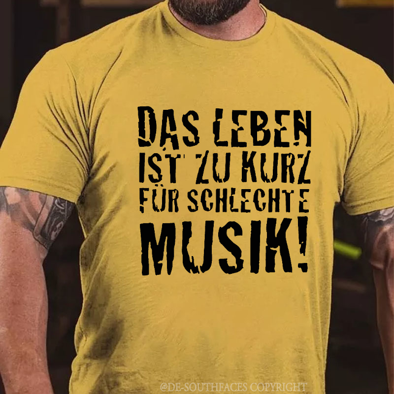 "Das Leben ist zu kurz für schlechte Musik!" T-shirt
