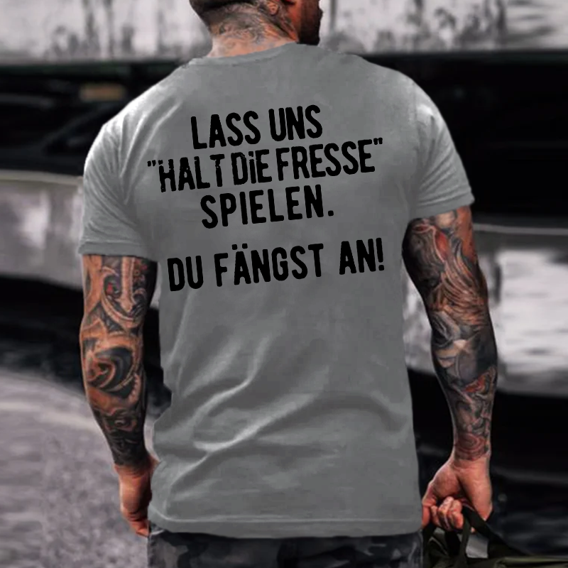 Lass Uns“Halt Die Fresse Spielen”  Du Fängst An！T-shirts
