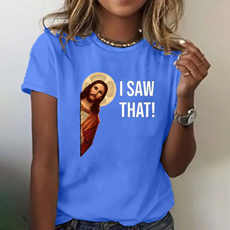 I Saw That Jesus Print T-shirt