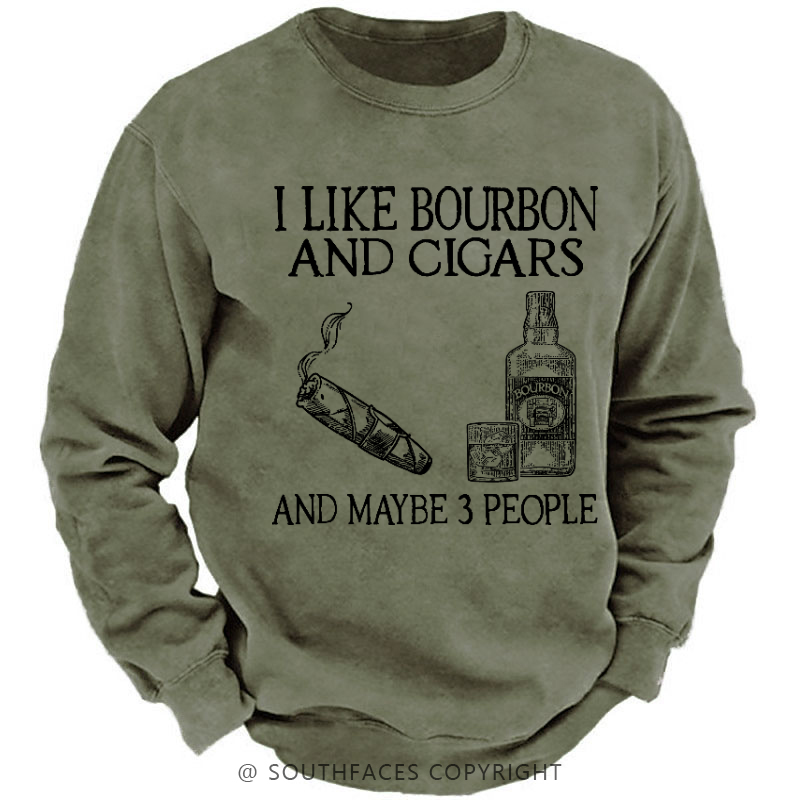 I Like Bourbon And Cigars And Maybe 3 People Funny Sweatshirt