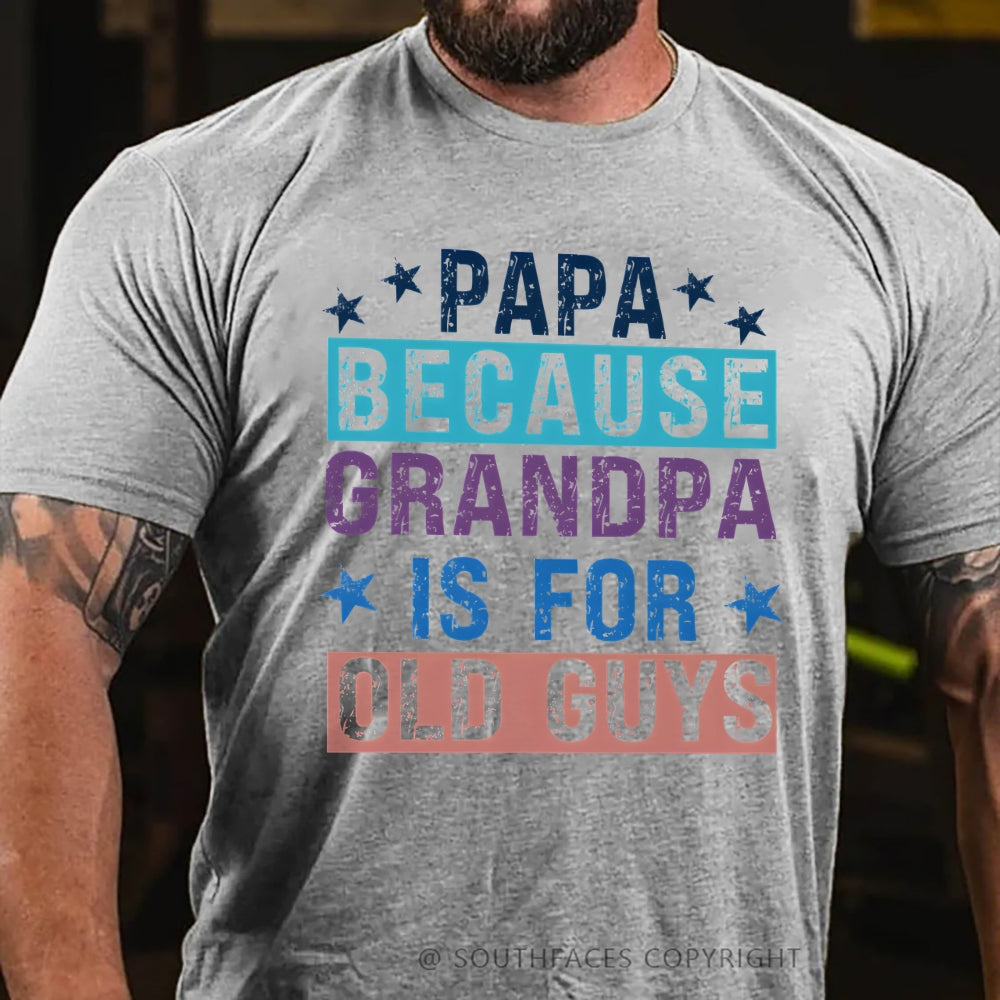 Papa Because Grandpa Is For Old Guys T-Shirt