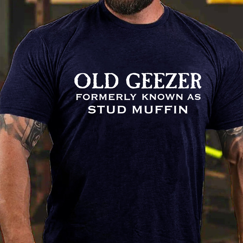 Men's Old Geezer Formerly Known As Stud Muffin T-shirt