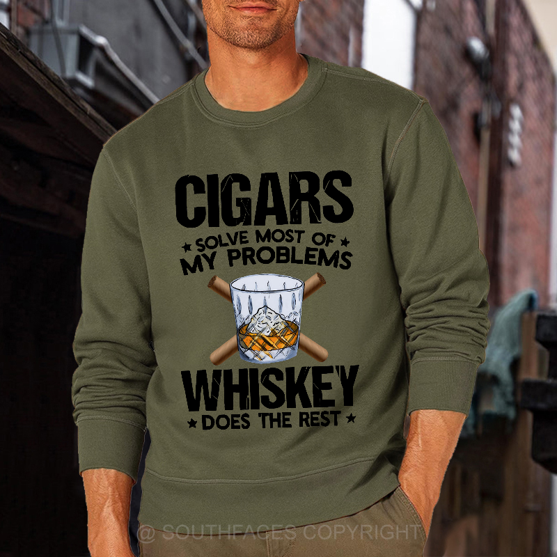 Cigars Solve Most Of My Problems Whiskey Does The Rest Shirt Sweatshirt