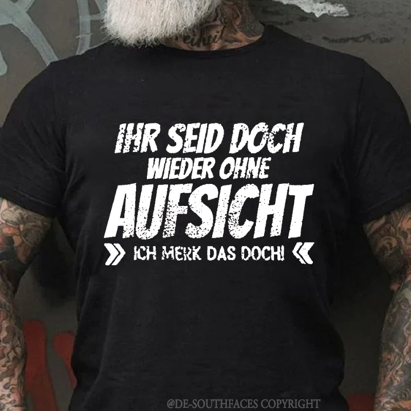 Ihr Seid Doch Wieder Ohne Aufsicht T-Shirt