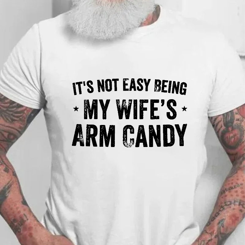 It's Not Easy Being My Wifes Arm Candy Family T-shirt
