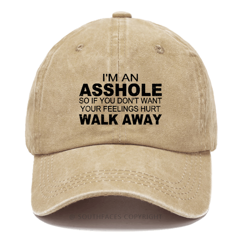 I'm An Asshole So Fi You Don't Want Your Feelings Hurt Walk Away Hat