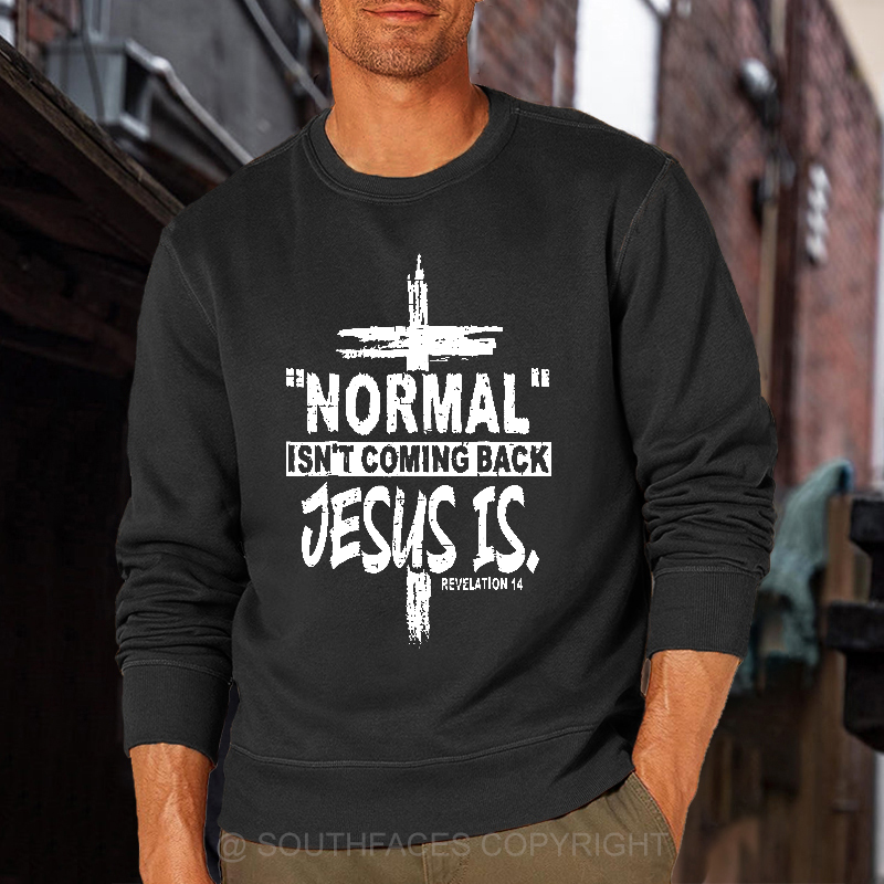 Normal Isn't Coming Back Jesus Is Revelation 14 Christian Sweatshirt