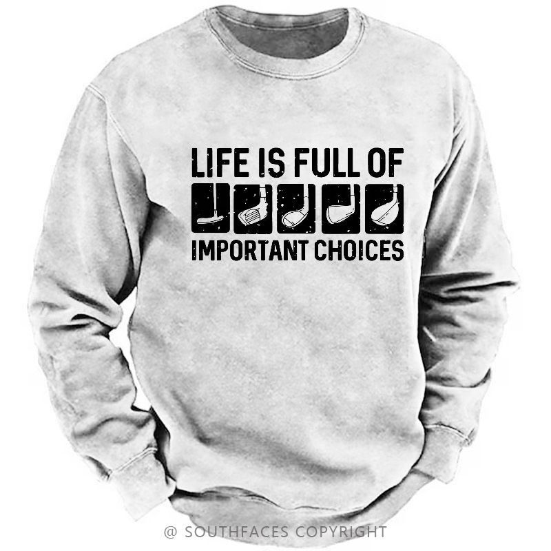 Life Is Full Of Important Choice Sweatshirt