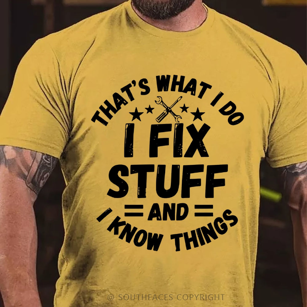 That's What I Do I Fix Stuff And I Know Things T-shirt