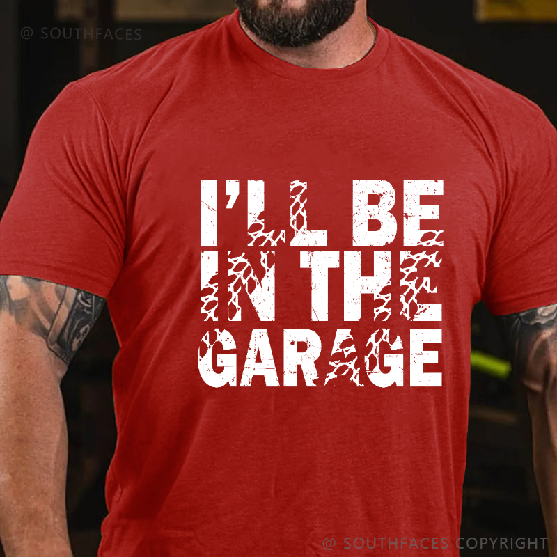 I'll Be In The Garage T-shirt