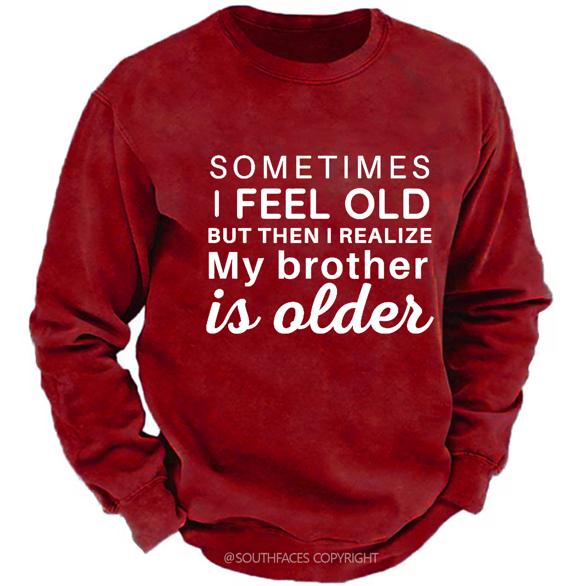 Sometimes I Feel Old But Then I Realize My Brother Is Older Sweatshirt