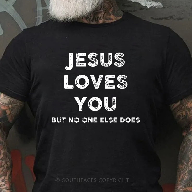 Jesus Loves You But No One Else Does Funny Christian Joking Print T-shirt