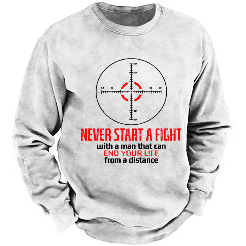Never Start A Fight With A Man That Can End Your Life From A Distance Sweatshirt
