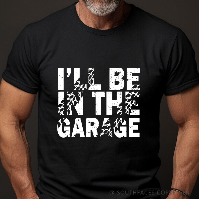 I'll Be In The Garage T-shirt