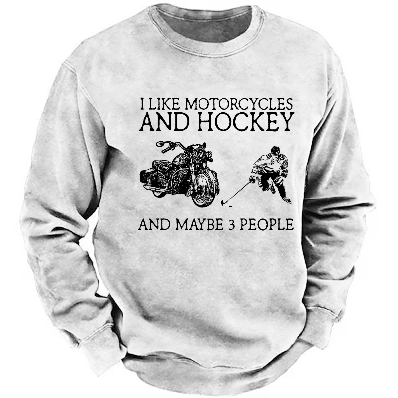 I Like Motorcycles And Hockey And Maybe 3 People Sweatshirt