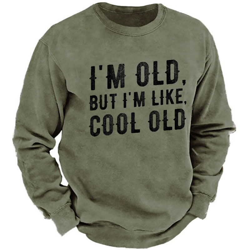 I'm Old But I'm Like Cool Old Funny Print Sweatshirt
