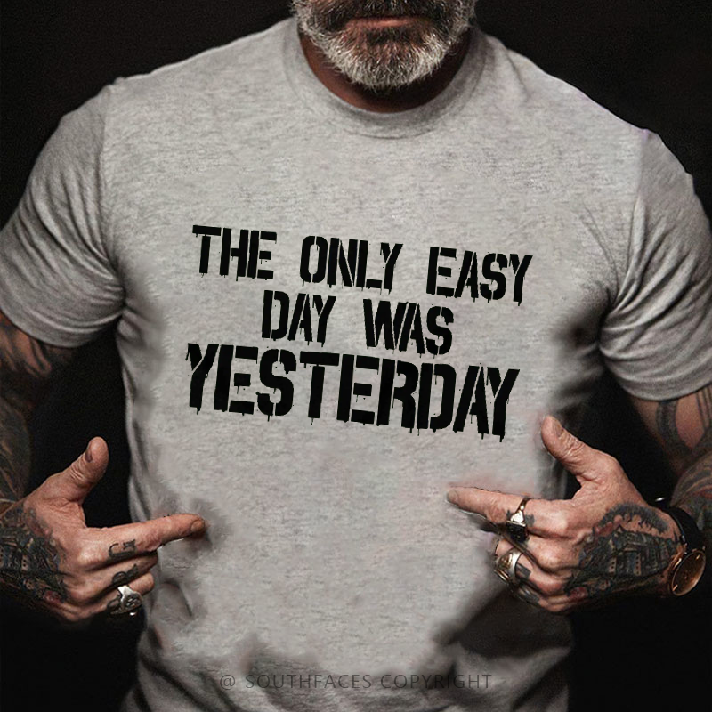 The Only Easy Day Was Yesterday Men's T-shirt