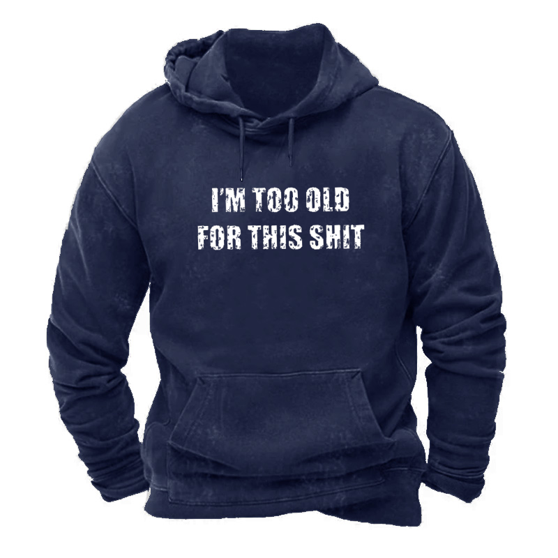 I'm Too Old For This Shit Hoodie