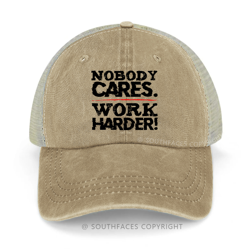 Nobody Cares Work Harder Sarcastic Saying Gift Trucker Cap