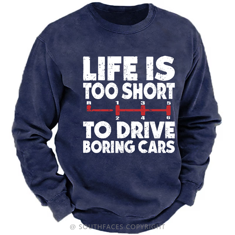 Life's Too Short To Drive Boring Cars Sweatshirt
