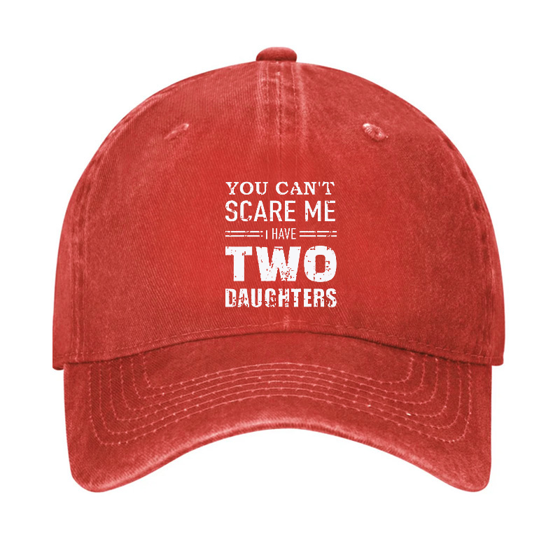 You Can't Scare Me I have Two Daughters Funny Hat
