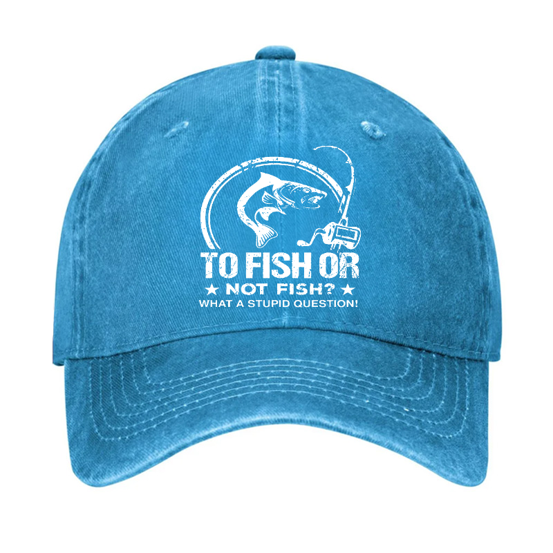 To Fish Or Not Fish? What A Stupid Question! Hat