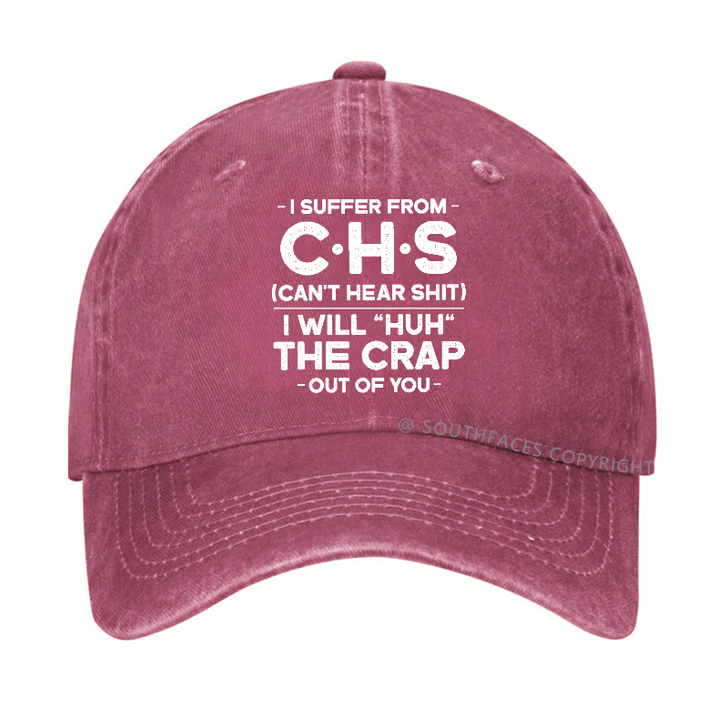 I Suffer From Chs Can't Hear Shit I Will "Huh" The Crap Out Of You Hat