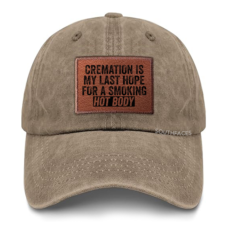 Cremation Is My Last Hope For A Smoking Hot Body Leather Patch Cap