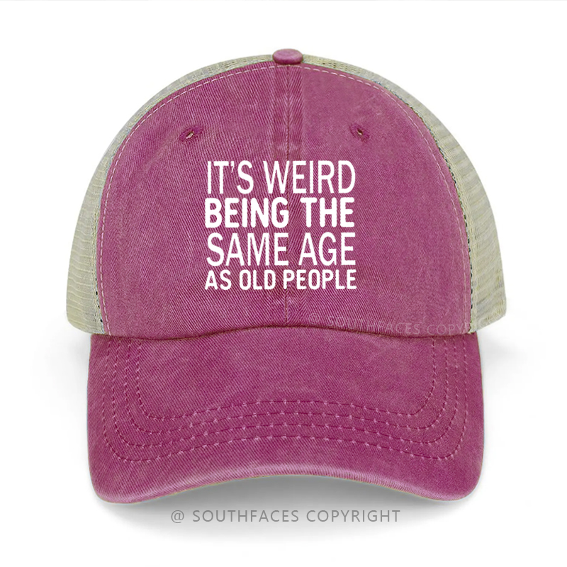 It's Weird Being The Same Age As Old People Funny Trucker Cap