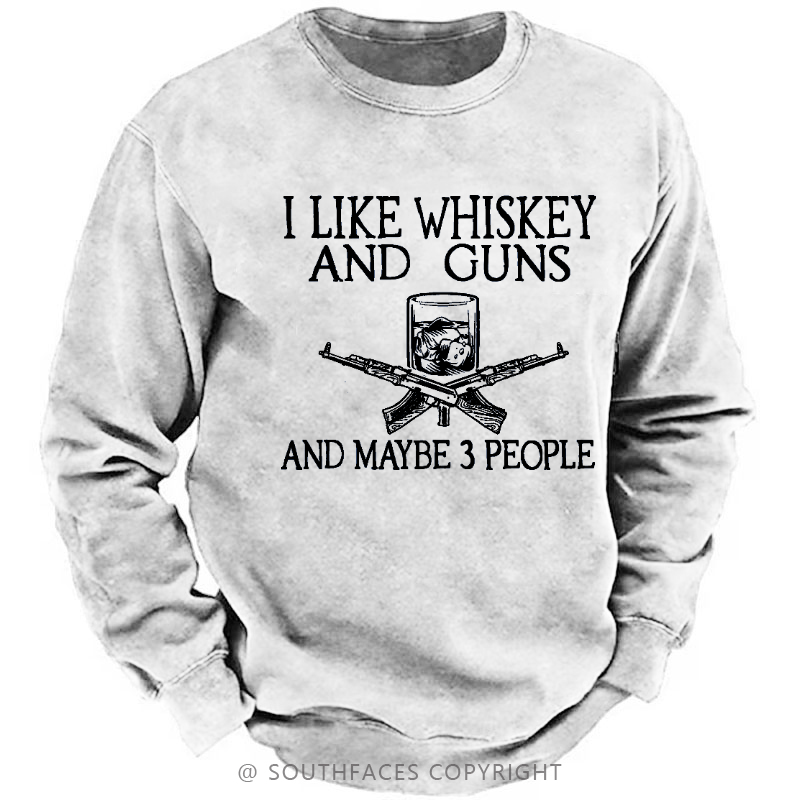 I Like Whiskey And Guns And Maybe 3 People Men's Sweatshirt
