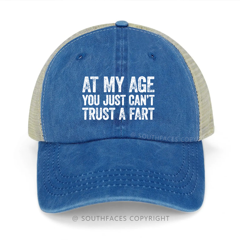 At My Age You Just Can't Trust A Fart Trucker Cap