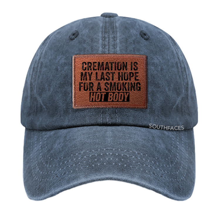 Cremation Is My Last Hope For A Smoking Hot Body Leather Patch Cap
