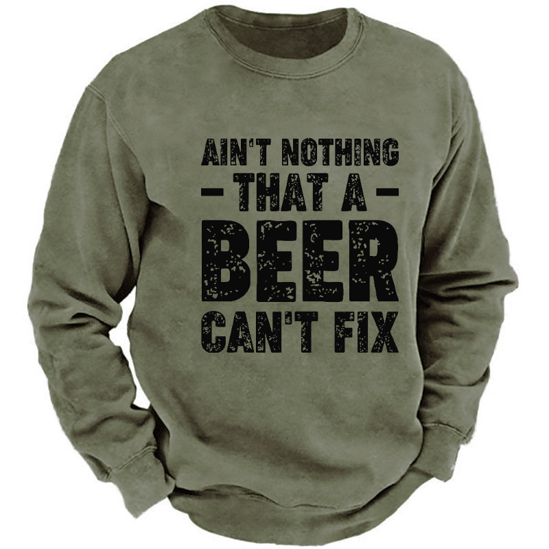 Ain't Nothing That A Beer Can't Fix Funny Liquor Sweatshirt