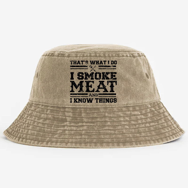 That's What I Do I Smoke Meat And I Know Things Bucket Hat