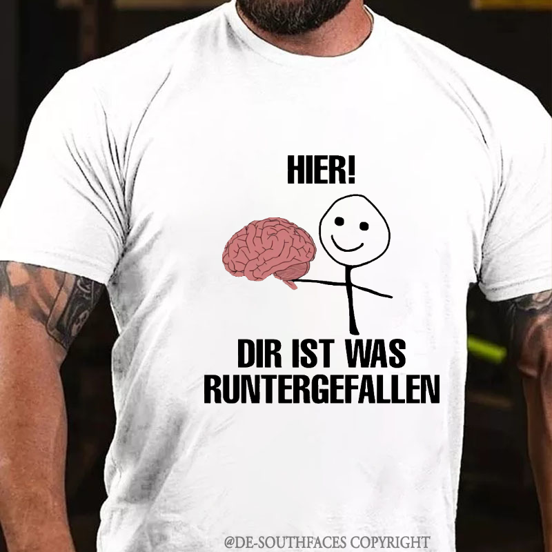 Hier! Dir Ist Was Runtergefallen T-Shirt