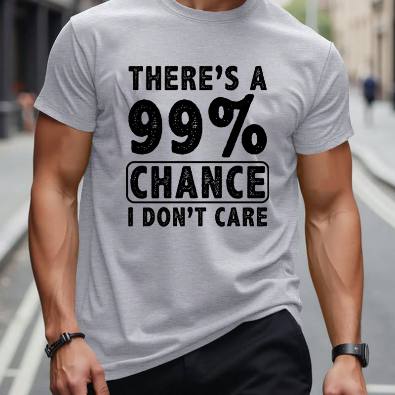 There's A 99% Chance I Don't Care Funny Print Men's T-shirt