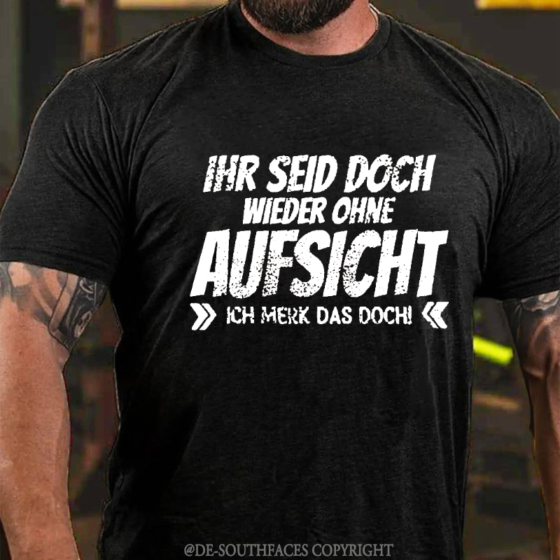 Ihr Seid Doch Wieder Ohne Aufsicht T-Shirt