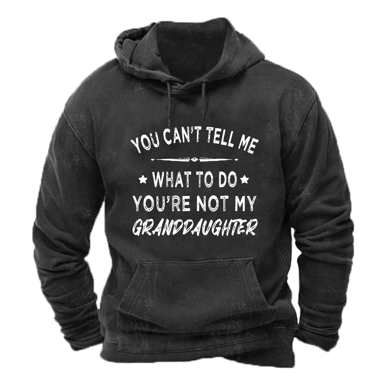 You Can't Tell Me What To Do You Are Not My Granddaughter Hoodie