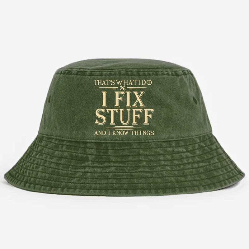 That's What I Do I Fix Stuff And I Know Things Bucket Hat