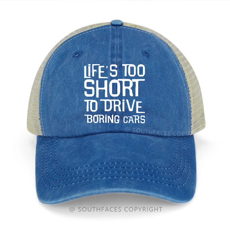 Life's Too Short To Drive Boring Cars Trucker Cap