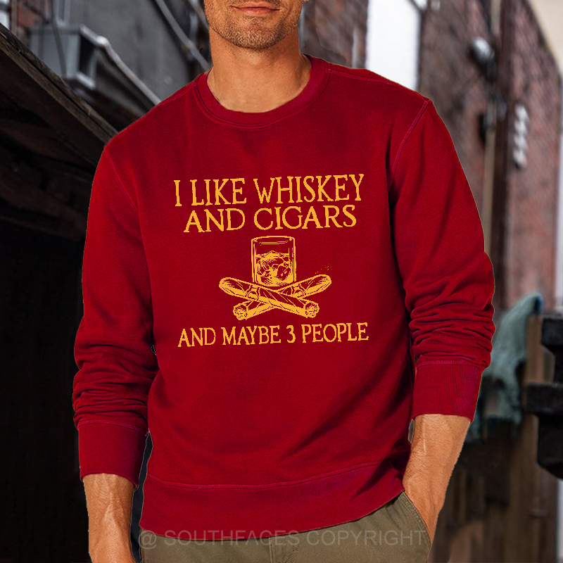 I Like Whiskey And Cigars And Maybe 3 People Funny Print Sweatshirt