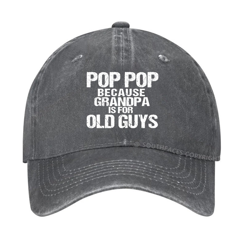 Pop Pop Because Grandpa Is For Old Guys Hat
