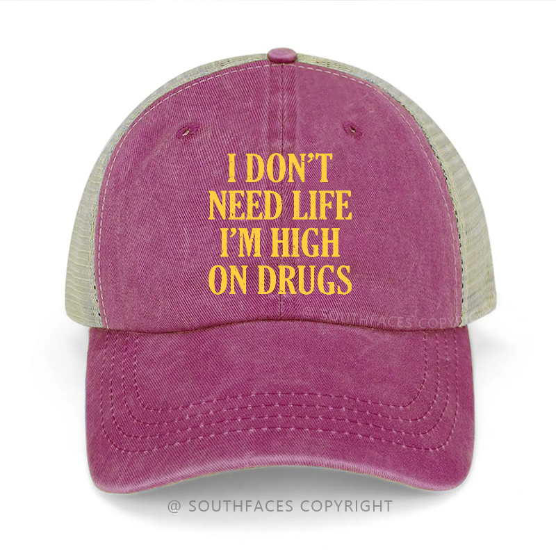 I Don't Need Life I'm High On Drugs Sarcastic 420 Trucker Cap