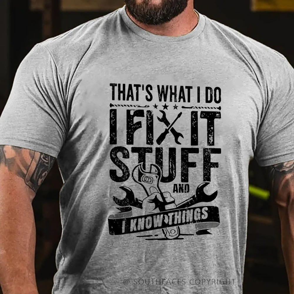 That's What I Do I Fix Stuff And I Know Things T-Shirt